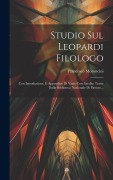 Cover-Bild zum Titel 'Studio Sul Leopardi Filologo: Con Introduzione, E Appendice Di Varie Cose Inedite Tratte Dalla Biblioteca Nazionale Di Firenze...' von 'Francesco Moroncini'