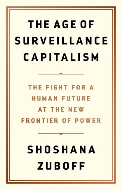 The Age of Surveillance Capitalism - Shoshana Zuboff