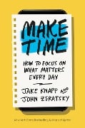 Cover-Bild zum Titel 'Make Time' von 'Jake Knapp, John Zeratsky'