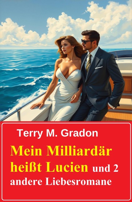 Mein Milliardär heißt Lucien und 2 andere Liebesromane - Terry M. Gradon