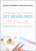 Cover-Bild zum Titel '16 Formulas that Convince & 101 Headlines that Convert Readers to Leads' von 'Abagail Pumphrey, Emylee Williams'