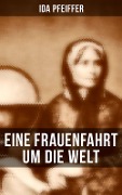 Eine Frauenfahrt um die Welt - Ida Pfeiffer