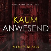 Cover-Bild zum Titel 'Kaum anwesend (Ein Tessa Flint FBI-Thriller ¿ Band 6)' von 'Molly Black'