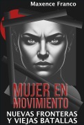Cover-Bild zum Titel 'Mujer en Movimiento: Nuevas Fronteras y Viejas Batallas' von 'Maxence Franco'