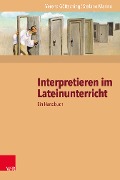Interpretieren im Lateinunterricht - Verena Göttsching, Stefano Marino