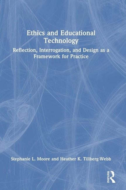 Ethics and Educational Technology - Stephanie L. Moore, Heather K. Tillberg-Webb