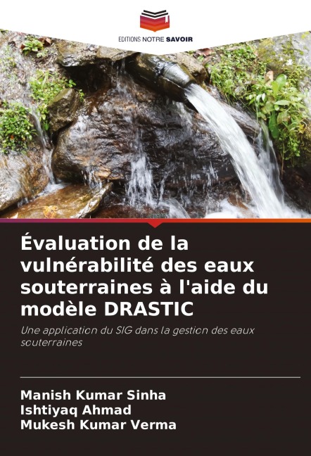 Évaluation de la vulnérabilité des eaux souterraines à l'aide du modèle DRASTIC - Manish Kumar Sinha, Ishtiyaq Ahmad, Mukesh Kumar Verma