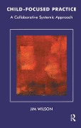 Cover-Bild zum Titel 'Child-Focused Practice' von 'Jim Wilson'