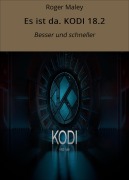 Cover-Bild zum Titel 'Es ist da. KODI 18.2' von 'Roger Maley'