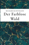 Cover-Bild zum Titel 'Der Farblose Wald' von 'Richard Kunstmann'