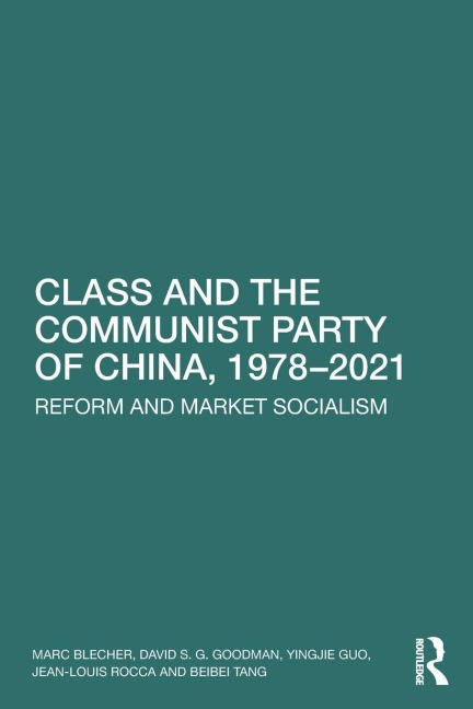 Class and the Communist Party of China, 1978-2021 - Marc Blecher, David S G Goodman, Yingjie Guo