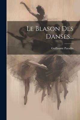 Le Blason Des Danses... - Guillaume Paradin