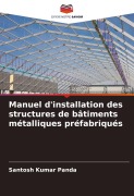 Cover-Bild zum Titel 'Manuel d'installation des structures de bâtiments métalliques préfabriqués' von 'Santosh Kumar Panda'