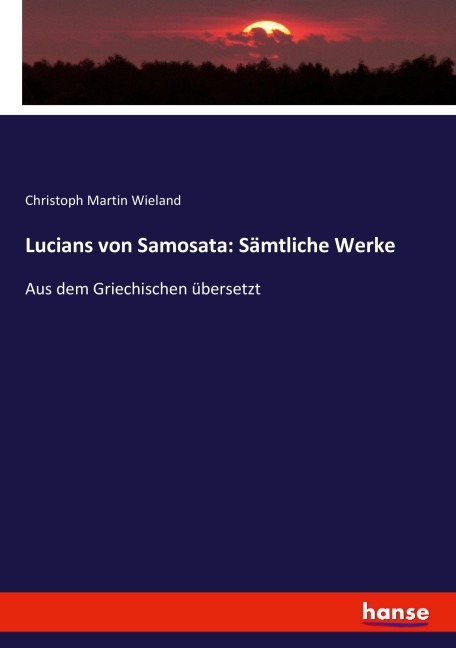 Lucians von Samosata: Sämtliche Werke - Christoph Martin Wieland