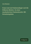 Cover-Bild zum Titel 'Franz Liszt als Psalmensänger und die früheren Meister. Zu einer musikalischen Psalmenkunde. Mit Notenbeispielen' von 'Lina Ramann'