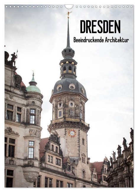 Dresden - Beeindruckende Architektur (Wandkalender 2024 DIN A3 hoch), CALVENDO Monatskalender - Jeanette Dobrindt