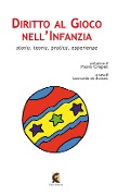 Cover-Bild zum Titel 'Diritto al gioco nell'infanzia. Storia, teoria, pratica, esperienze in Italia e all'estero' von ''