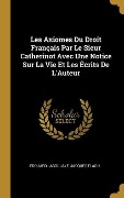 Cover-Bild zum Titel 'Les Axiomes Du Droit Français Par Le Sieur Catherinot Avec Une Notice Sur La Vie Et Les Écrits De L'Auteur' von 'Edouard Laboulaye, Jacques Flach'