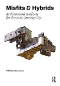 Cover-Bild zum Titel 'Misfits & Hybrids: Architectural Artifacts for the 21st-Century City' von 'Ferda Kolatan'