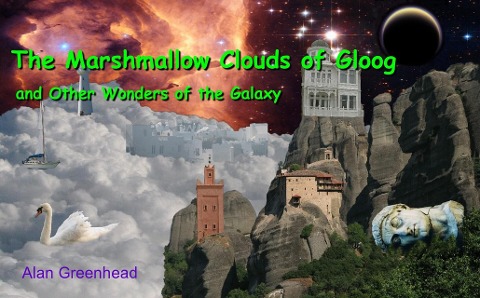 The Marshmallow Clouds of Gloog and Other Wonders of the Galaxy (Second Edition) - Alan Greenhead