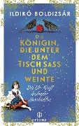 Cover-Bild zum Titel 'Die Königin, die unter dem Tisch saß und weinte' von 'Ildikó Boldizsár'