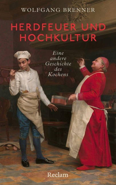 Herdfeuer und Hochkultur. Eine andere Geschichte des Kochens - Wolfgang Brenner