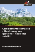 Cover-Bild zum Titel 'Cambiamento climatico - Monitoraggio e gestione - Ruolo dei satelliti' von 'Balakrishnan Manikiam'