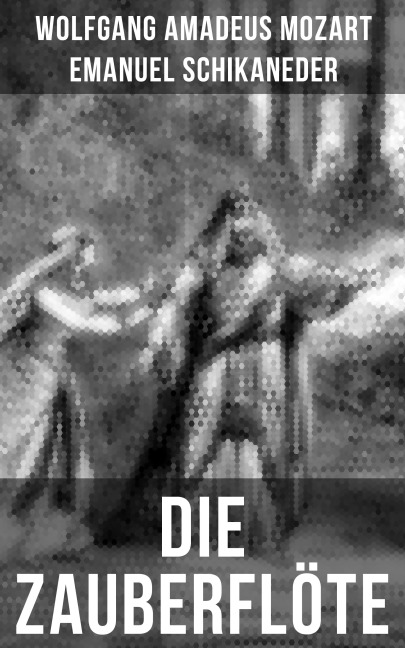 Die Zauberflöte - Wolfgang Amadeus Mozart, Emanuel Schikaneder