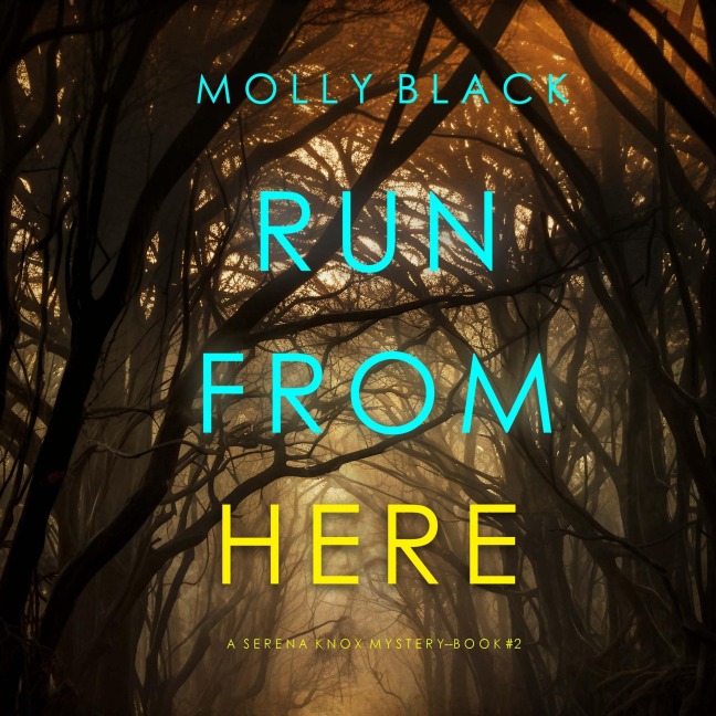 Run From Here (A Serena Knox Suspense Thriller¿Book Two) - Molly Black