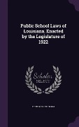 Cover-Bild zum Titel 'Public School Laws of Louisiana, Enacted by the Legislature of 1922' von 'Louisiana Louisiana'