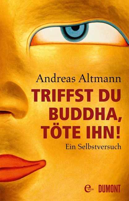 Triffst du Buddha, töte ihn! - Andreas Altmann