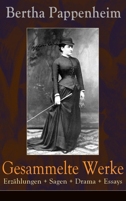 Gesammelte Werke: Erzählungen + Sagen + Drama + Essays - Bertha Pappenheim