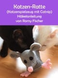 Cover-Bild zum Titel 'Katzen-Ratte (Katzenspielzeug mit Catnip)' von 'Romy Fischer'