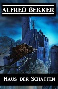 Cover-Bild zum Titel 'Haus der Schatten' von 'Alfred Bekker'
