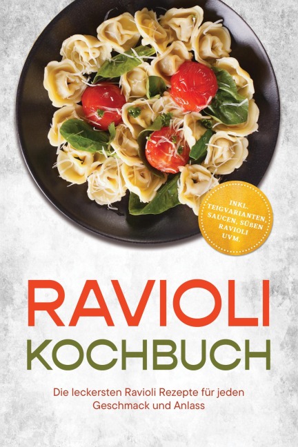 Ravioli Kochbuch: Die leckersten Ravioli Rezepte für jeden Geschmack und Anlass - inkl. Teigvarianten, Saucen, süßen Ravioli uvm. - Greta Lindenau