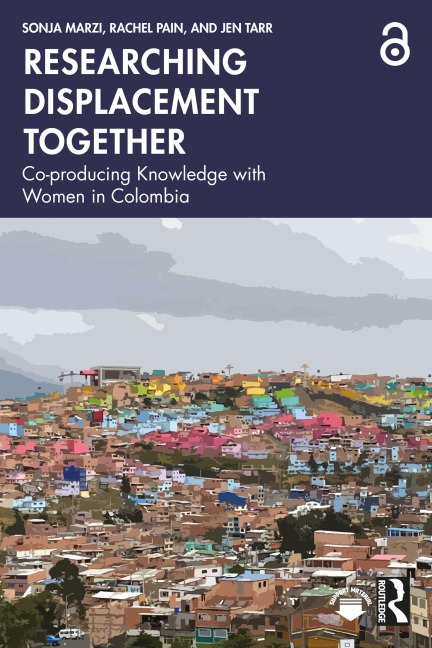 Researching Displacement Together - Sonja Marzi, Rachel Pain, Jen Tarr
