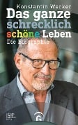 Cover-Bild zum Titel 'Das ganze schrecklich schöne Leben' von 'Konstantin Wecker'