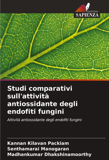 Studi comparativi sull'attività antiossidante degli endofiti fungini - Kannan Kilavan Packiam, Senthamarai Manogaran, Madhankumar Dhakshinamoorthy