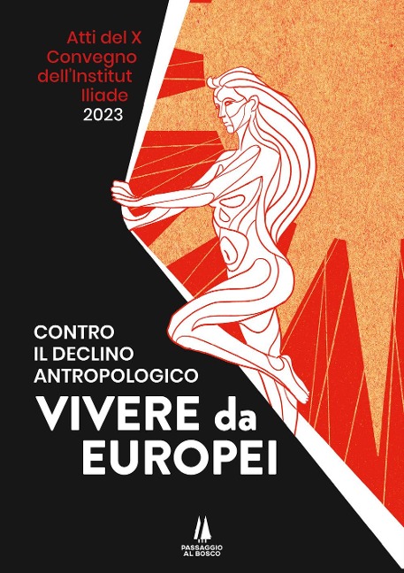 Contro il declino antropologico: vivere da europei. Atti del X convegno dell'Institut Iliade (Parigi, 15 aprile 2023) - 
