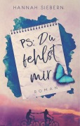 Cover-Bild zum Titel 'PS: Du fehlst mir' von 'Hannah Siebern'