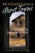 Cover-Bild zum Titel 'Pennsylvania Ghost Towns' von 'Susan Hutchison Tassin'