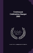 Centennial Celebration Bangor 1869 - 