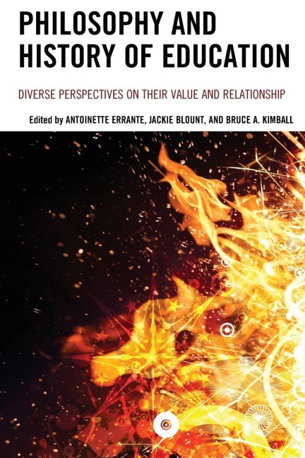 Philosophy and History of Education - Antoinette Errante, Bruce A. Kimball, Jackie Blount