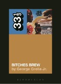 Cover-Bild zum Titel 'Miles Davis' Bitches Brew' von 'George Grella'