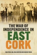 Cover-Bild zum Titel 'The War of Independence in East Cork' von 'Tom O'Neill Ma, Paul Busteed, Eugene Power'