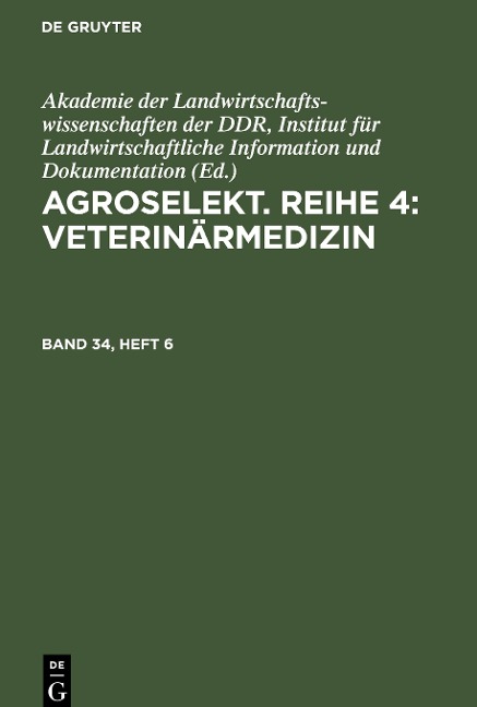 Agroselekt. Reihe 4: Veterinärmedizin, Band 34, Heft 6, Agroselekt. Reihe 4: Veterinärmedizin Band 34, Heft 6 - 
