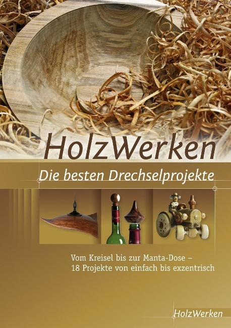 HolzWerken - Die besten Drechselprojekte -