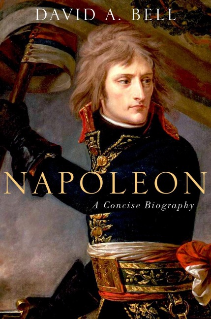 Napoleon: A Concise Biography - David A. Bell