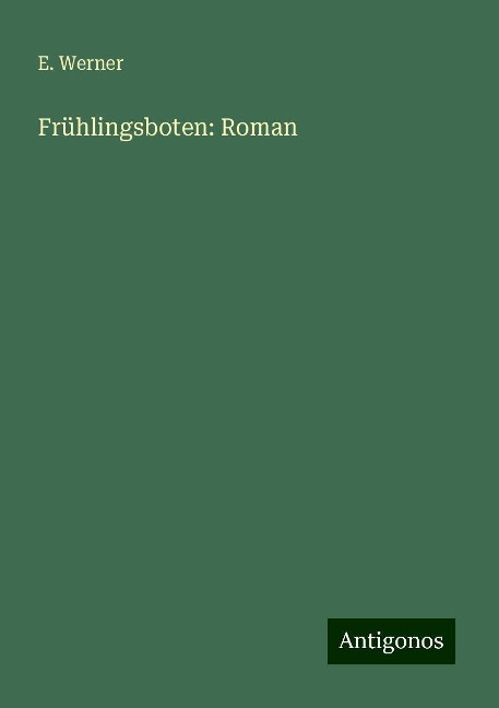 Frühlingsboten: Roman - E. Werner
