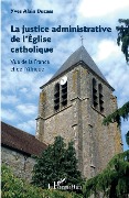Cover-Bild zum Titel 'La justice administrative de l'Église catholique' von 'Alain Ducass'